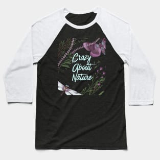 Crazy About Nature - Wild Plants And Butterfly - Nature Lovers Baseball T-Shirt